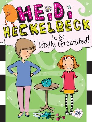 [Heidi Heckelbeck 01] • Heidi Heckelbeck Is So Totally Grounded!